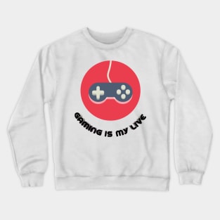 Gaming is my live Crewneck Sweatshirt